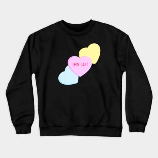 Conversation Hearts - IPA Lot - Valentines Day Crewneck Sweatshirt